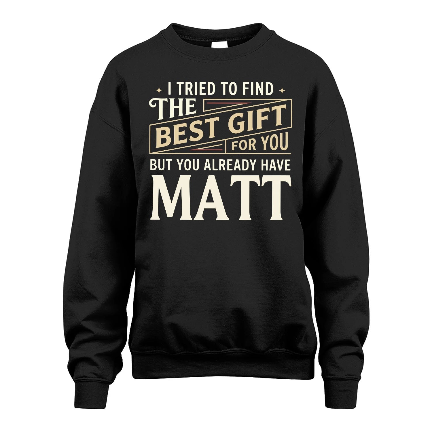I Tried To Find The Best Gift For You Shirt MATT M1-3