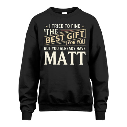 I Tried To Find The Best Gift For You Shirt MATT M1-3