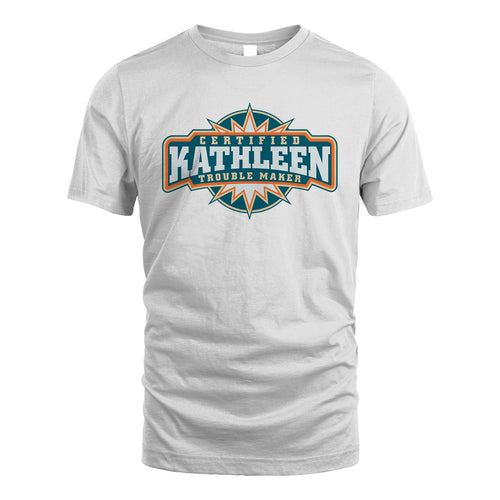 Certified Your Name Trouble Maker Shirt KATHLEEN M1-36
