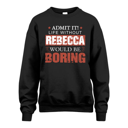 Admit It Life Without Your Name Would Be Boring Warning Shirt REBECCA M1-44