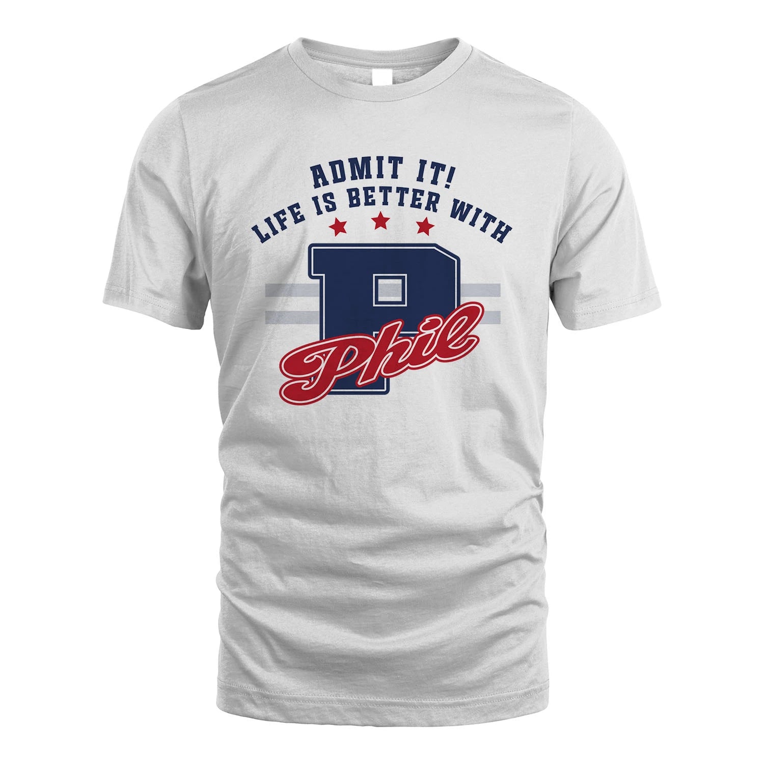 Admit It Life Is Better With Your Name Custom Shirt PHIL M1-20