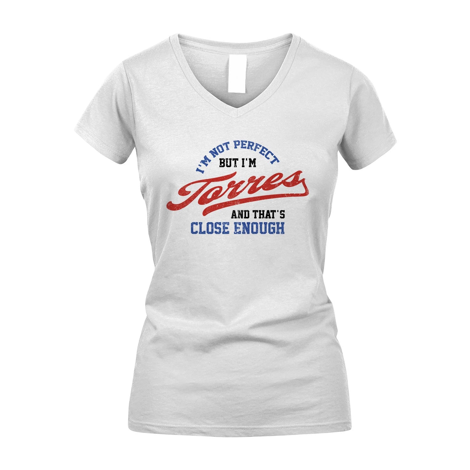 I'm Not Perfect But I'm Your Name And That's Close Enough Shirt TORRES M1-27