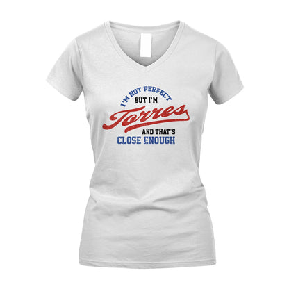 I'm Not Perfect But I'm Your Name And That's Close Enough Shirt TORRES M1-27