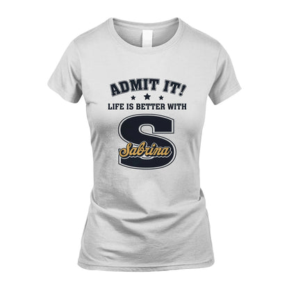 Life Is Better With Your Name Shirt SABRINA M1-17