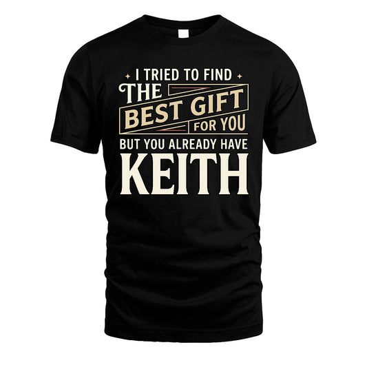 I Tried To Find The Best Gift For You Shirt KEITH M1-3