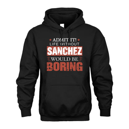 Admit It Life Without Your Name Would Be Boring Warning Shirt SANCHEZ M1-44