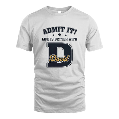 Life Is Better With Your Name Shirt DAVID M1-17