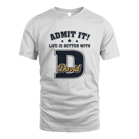 Life Is Better With Your Name Shirt DAVID M1-17
