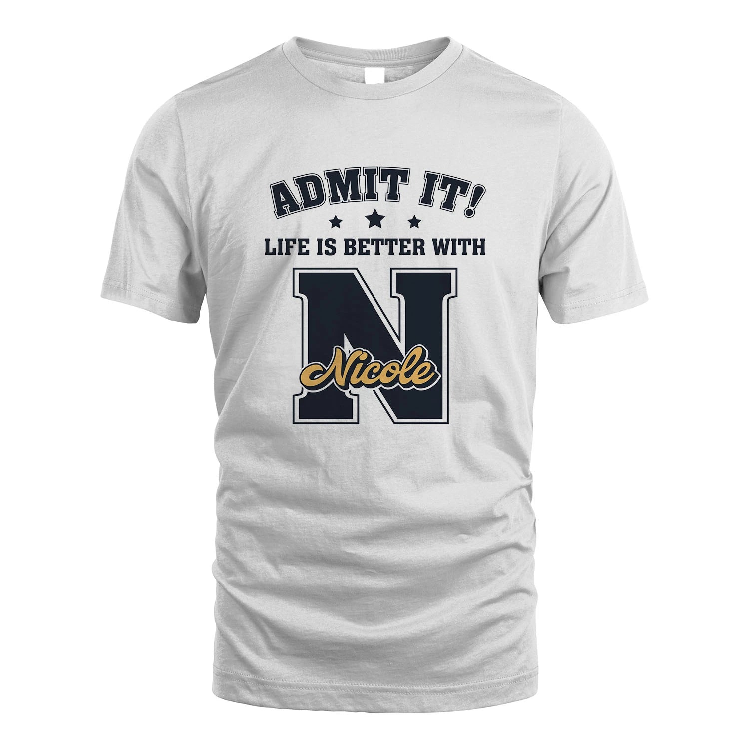 Life Is Better With Your Name Shirt NICOLE M1-17