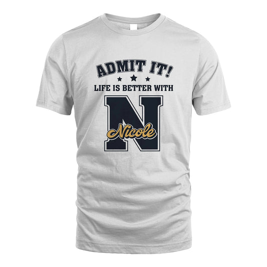 Life Is Better With Your Name Shirt NICOLE M1-17
