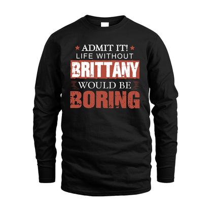 Admit It Life Without Your Name Would Be Boring Warning Shirt BRITTANY M1-44