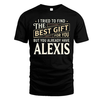 I Tried To Find The Best Gift For You Shirt ALEXIS M1-3