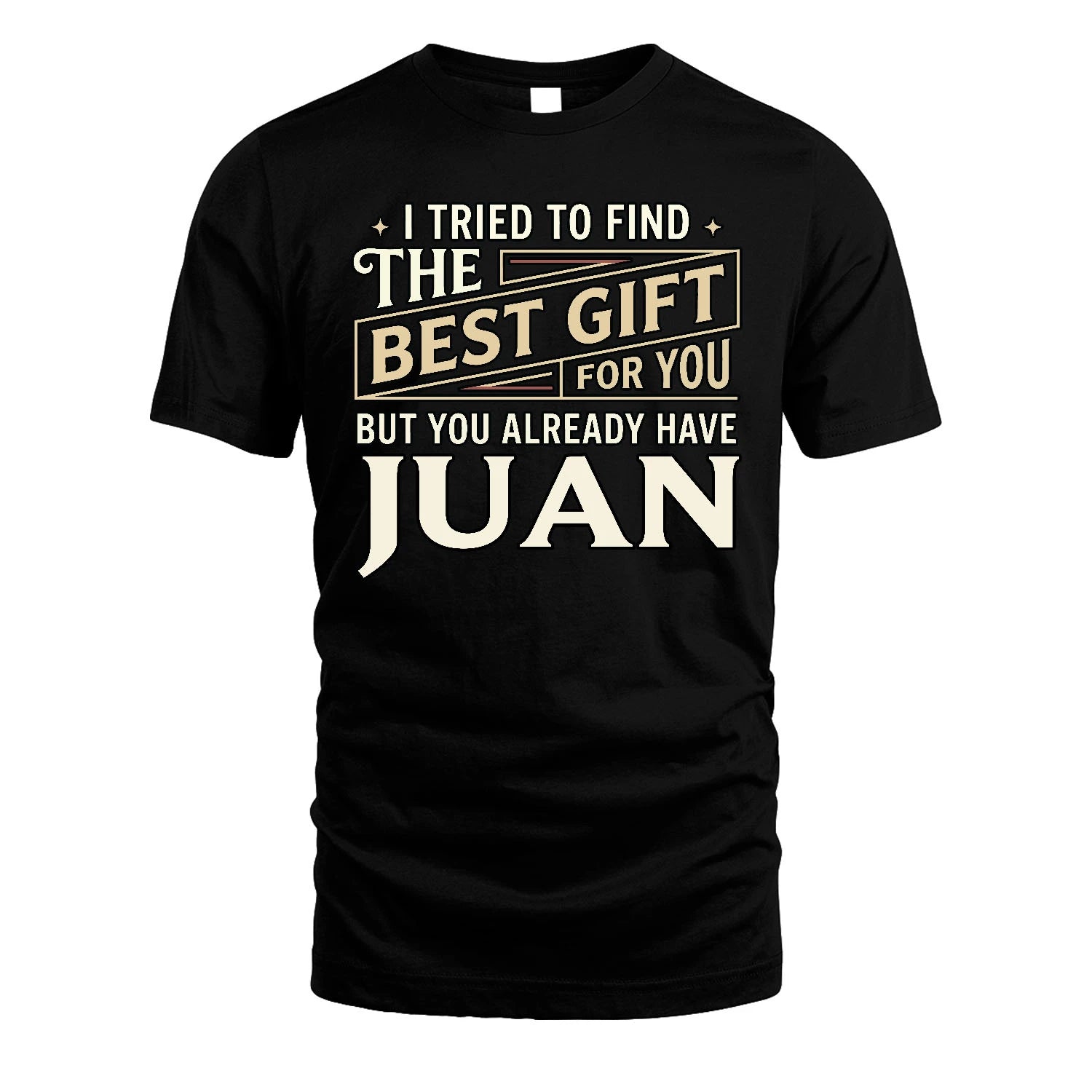 I Tried To Find The Best Gift For You Shirt JUAN M1-3