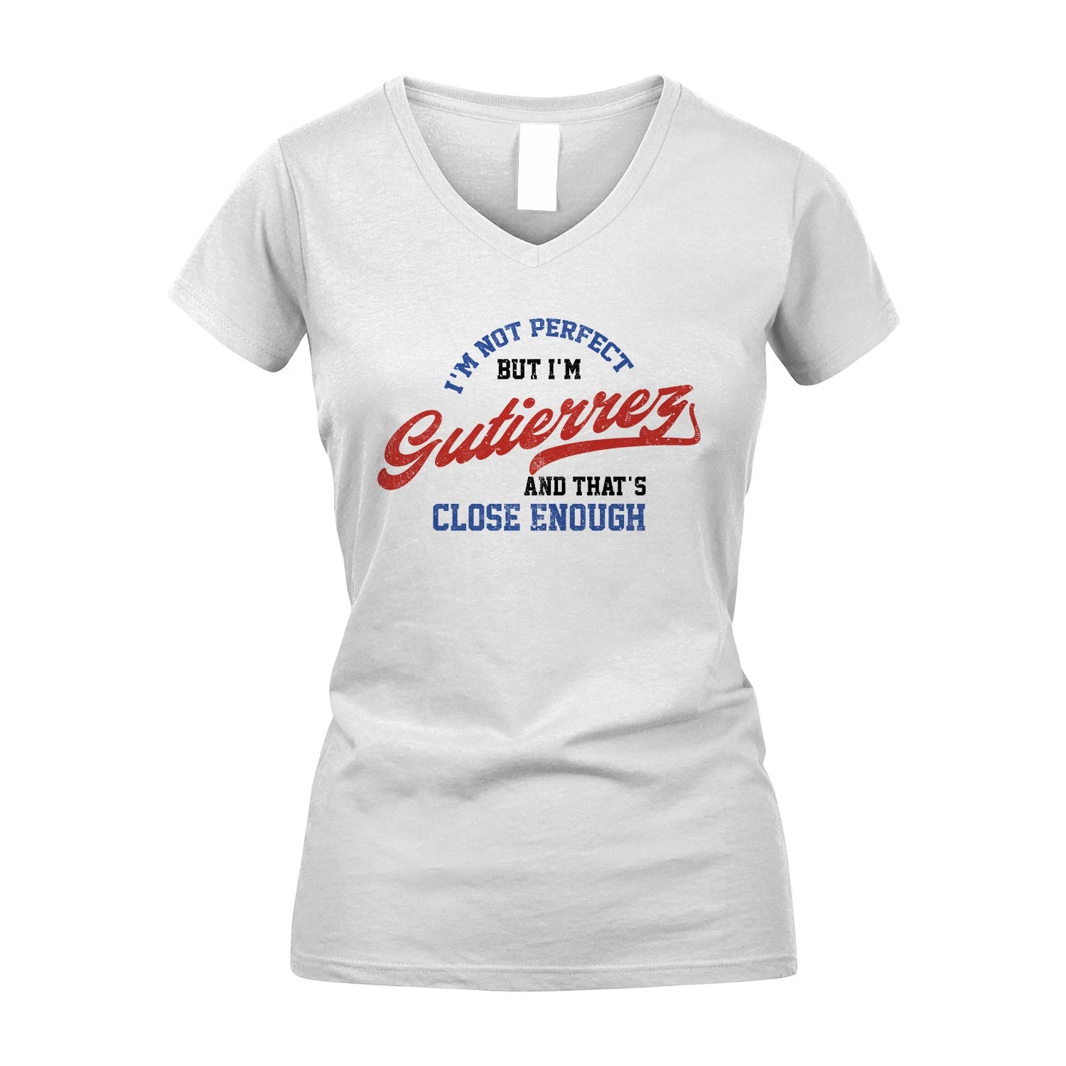 I'm Not Perfect But I'm Your Name And That's Close Enough Shirt GUTIERREZ M1-27