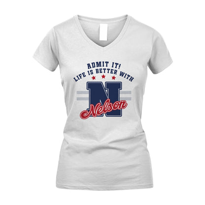 Admit It Life Is Better With Your Name Custom Shirt NELSON M1-20