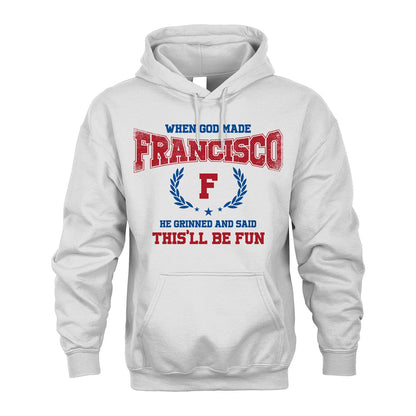 When God Made He Grinned And Said This'll Be Fun Shirt FRANCISCO M1-12