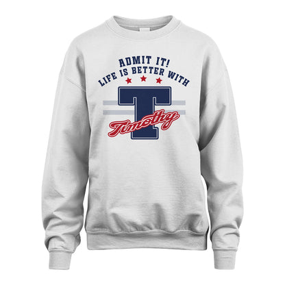 Admit It Life Is Better With Your Name Custom Shirt TIMOTHY M1-20