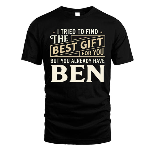 I Tried To Find The Best Gift For You Shirt BEN M1-3