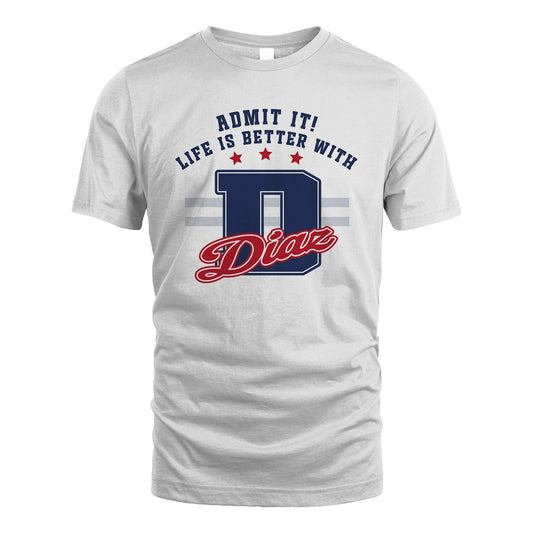 Admit It Life Is Better With Your Name Custom Shirt DIAZ M1-20
