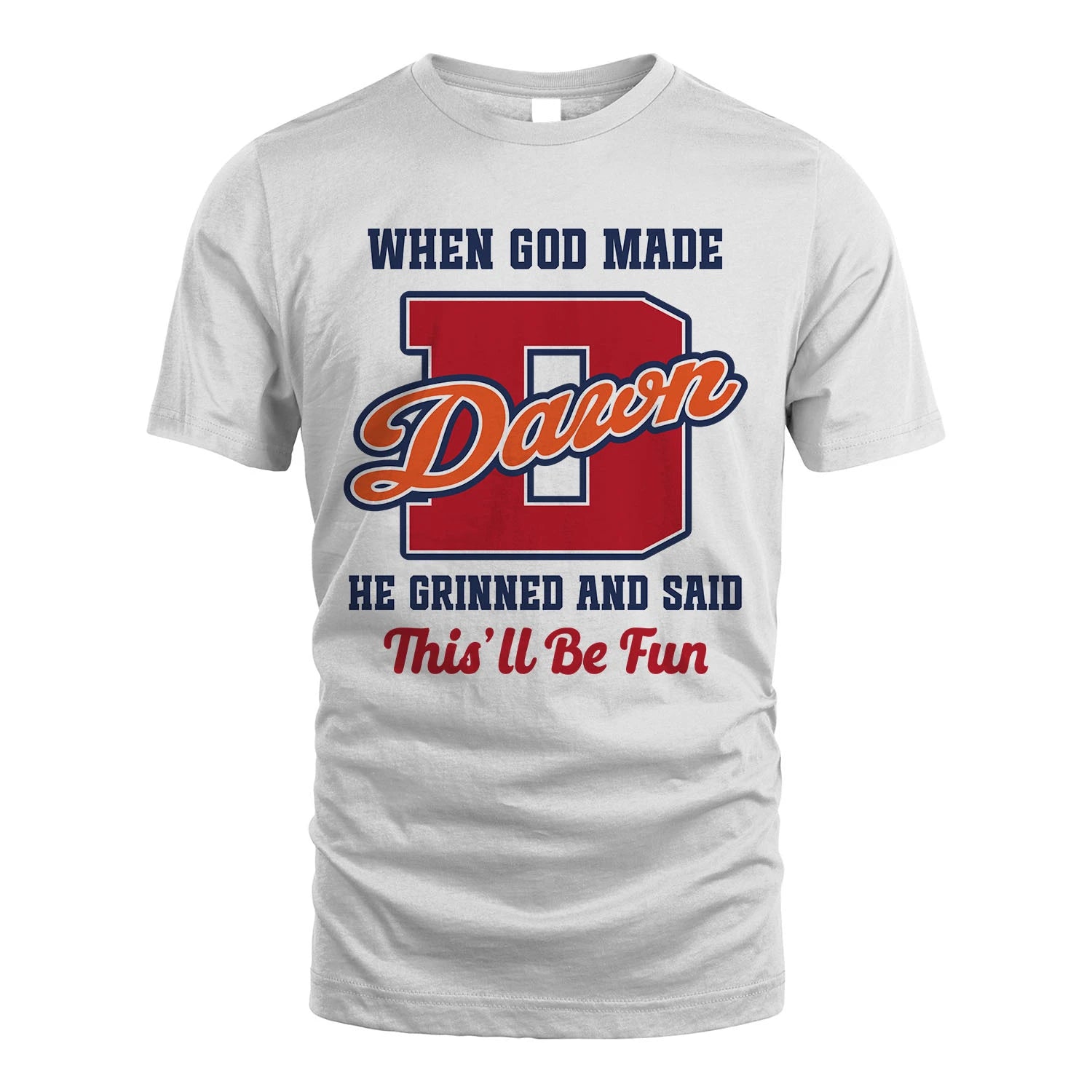God Made Your Name Custom Shirt DAWN M1-16