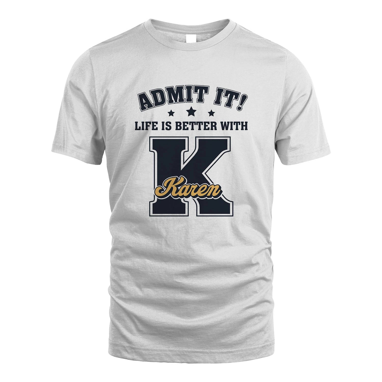 Life Is Better With Your Name Shirt KAREN M1-17