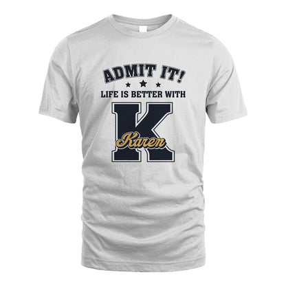 Life Is Better With Your Name Shirt KAREN M1-17