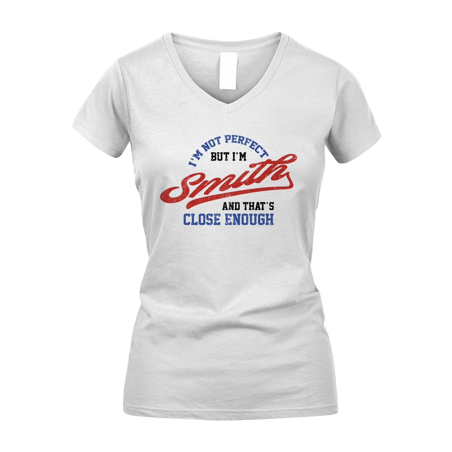 I'm Not Perfect But I'm Your Name And That's Close Enough Shirt SMITH M1-27
