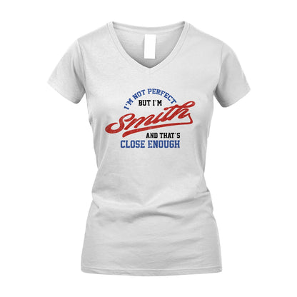 I'm Not Perfect But I'm Your Name And That's Close Enough Shirt SMITH M1-27