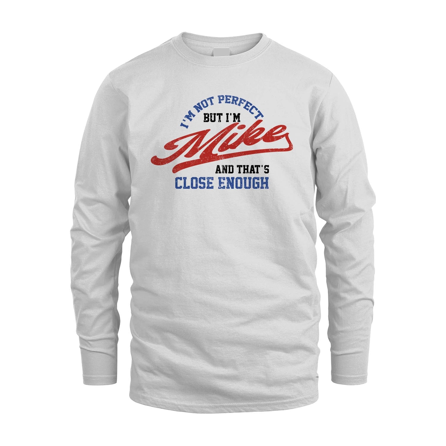 I'm Not Perfect But I'm Your Name And That's Close Enough Shirt MIKE M1-27