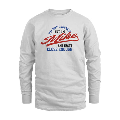 I'm Not Perfect But I'm Your Name And That's Close Enough Shirt MIKE M1-27