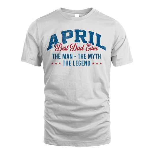 Best Dad Ever The Man The Myth The Legend APRIL M1-7