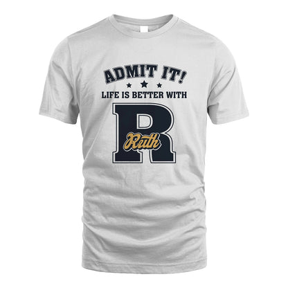 Life Is Better With Your Name Shirt RUTH M1-17