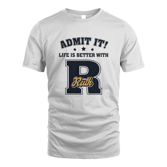 Life Is Better With Your Name Shirt RUTH M1-17