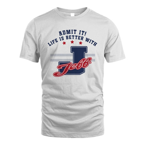 Admit It Life Is Better With Your Name Custom Shirt JEFF M1-20