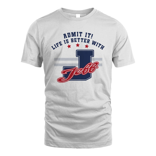 Admit It Life Is Better With Your Name Custom Shirt JEFF M1-20