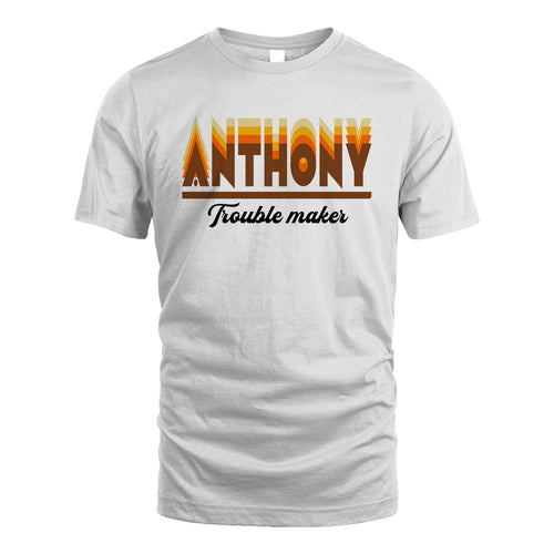 Your Name Trouble Maker Funny Shirt ANTHONY M1-34
