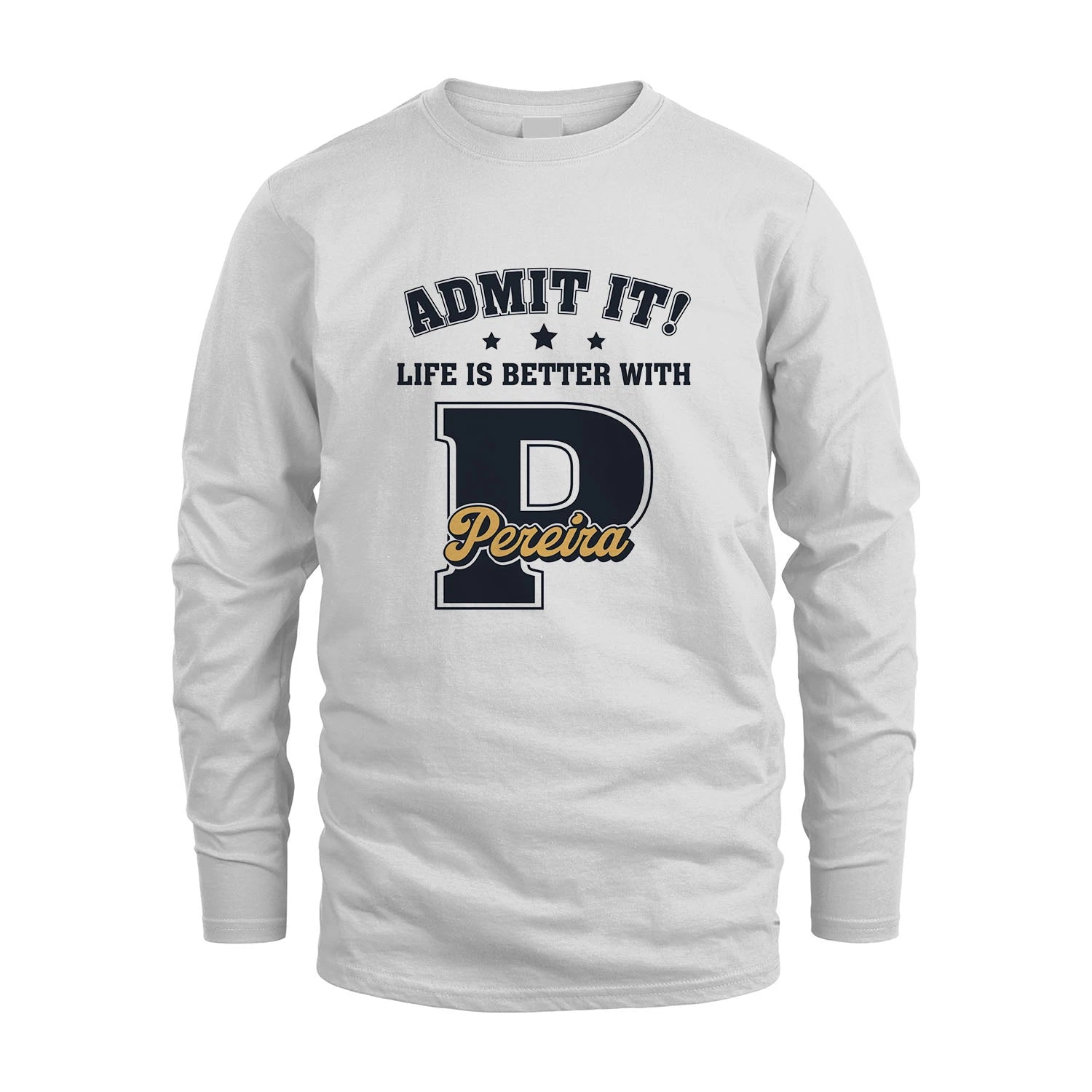 Life Is Better With Your Name Shirt PEREIRA M1-17