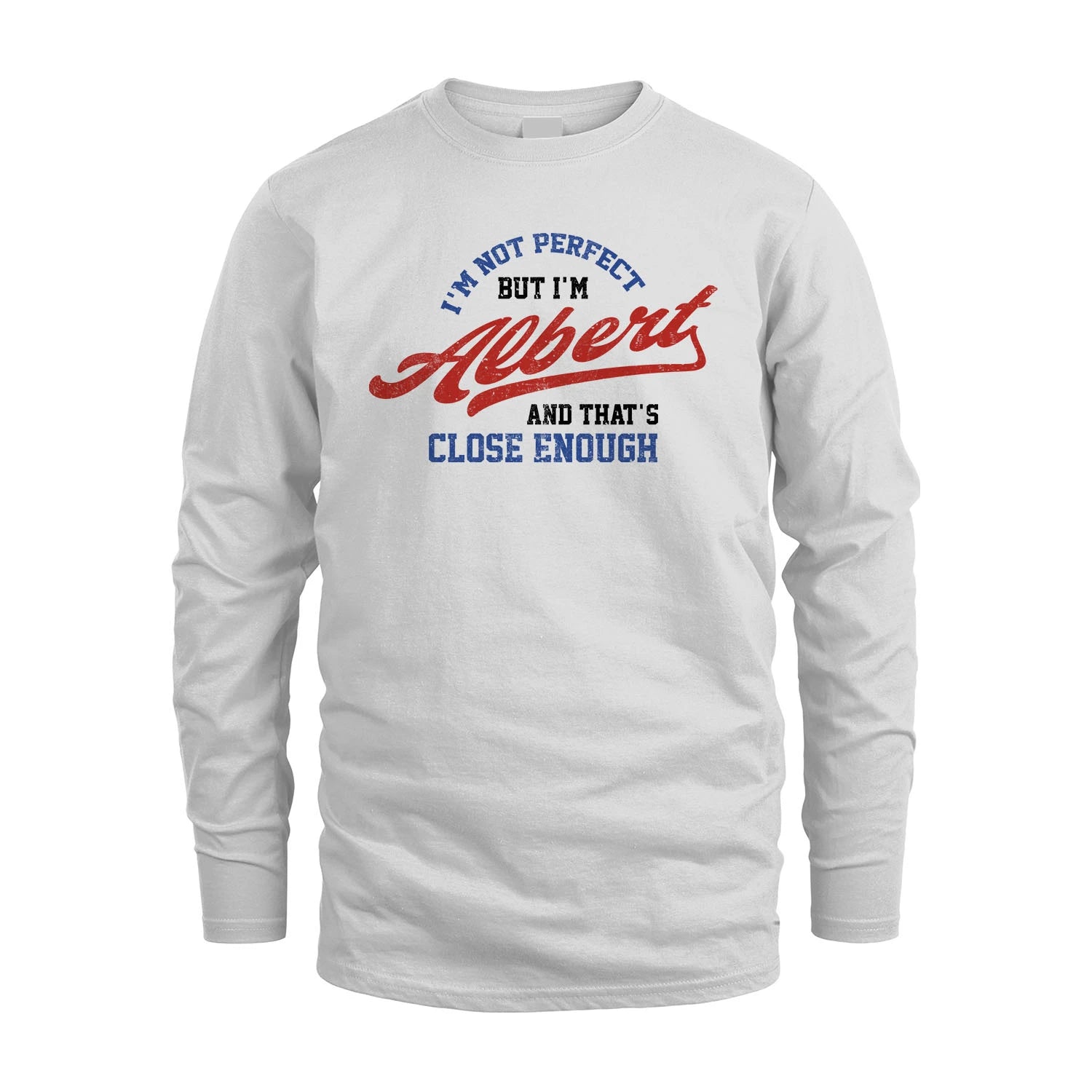 I'm Not Perfect But I'm Your Name And That's Close Enough Shirt ALBERT M1-27