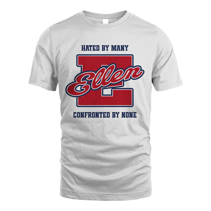 Hated By Many Confronted By None Personalized Name Shirt ELLEN M1-8