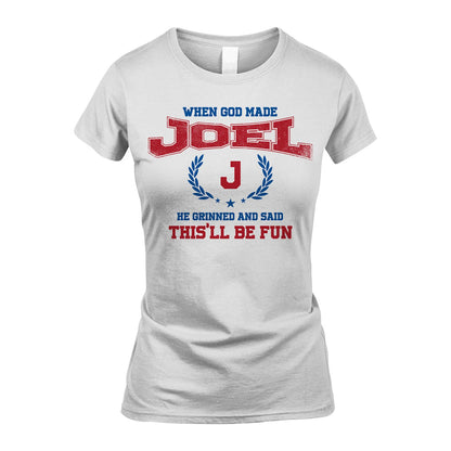 When God Made He Grinned And Said This'll Be Fun Shirt JOEL M1-12