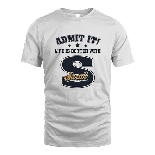 Life Is Better With Your Name Shirt SARAH M1-17