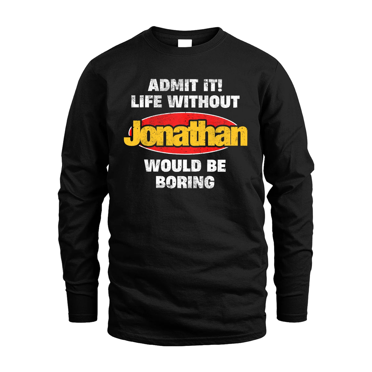 Admit It Life Without Your Name Would Be Boring Funny Custom Shirt JONATHAN M1-43