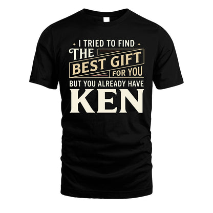 I Tried To Find The Best Gift For You Shirt KEN M1-3
