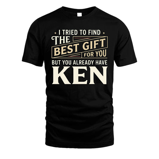 I Tried To Find The Best Gift For You Shirt KEN M1-3
