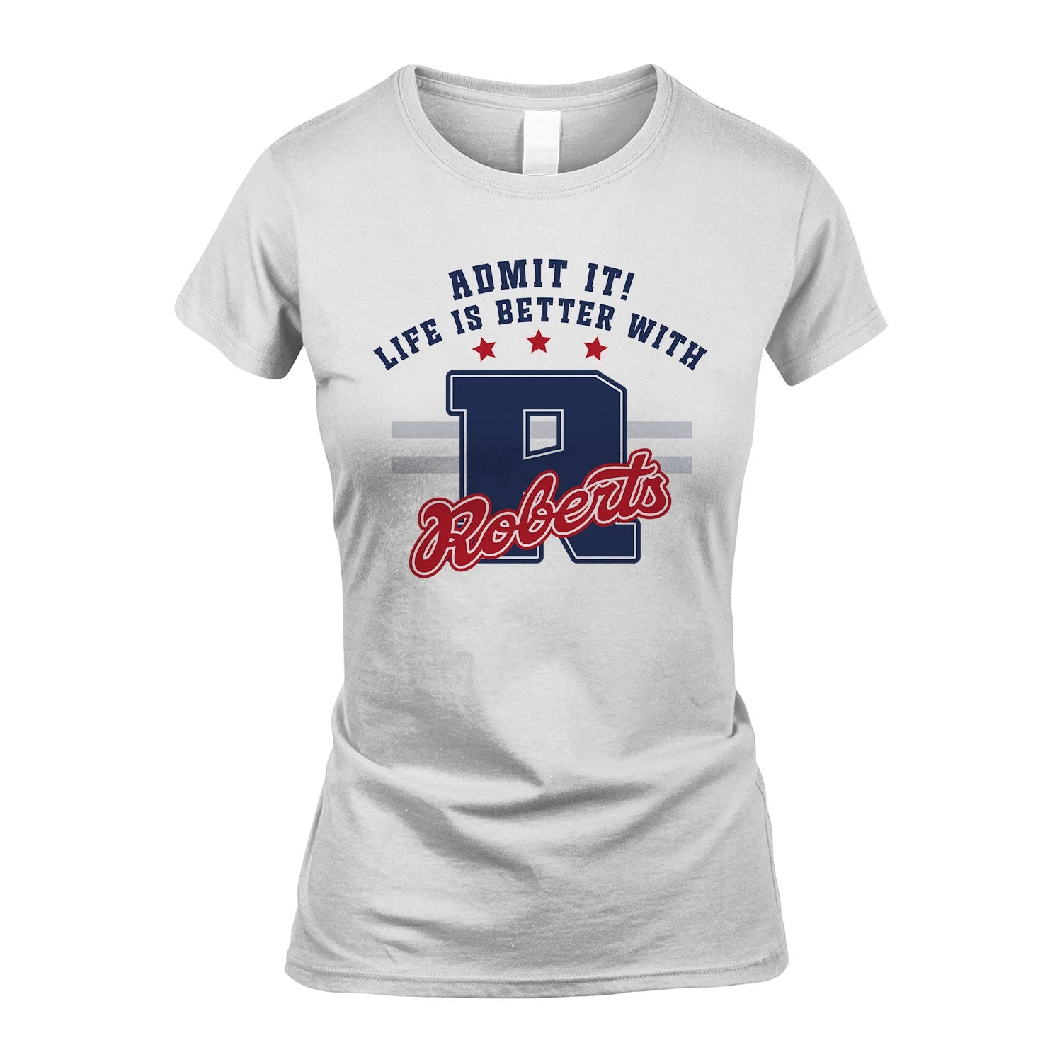 Admit It Life Is Better With Your Name Custom Shirt ROBERTS M1-20
