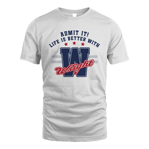 Admit It Life Is Better With Your Name Custom Shirt WRIGHT M1-20