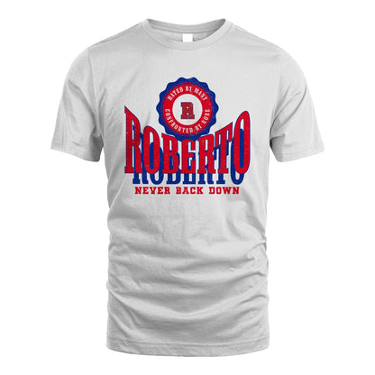 Your Name Never Back Down Shirt ROBERTO M1-33