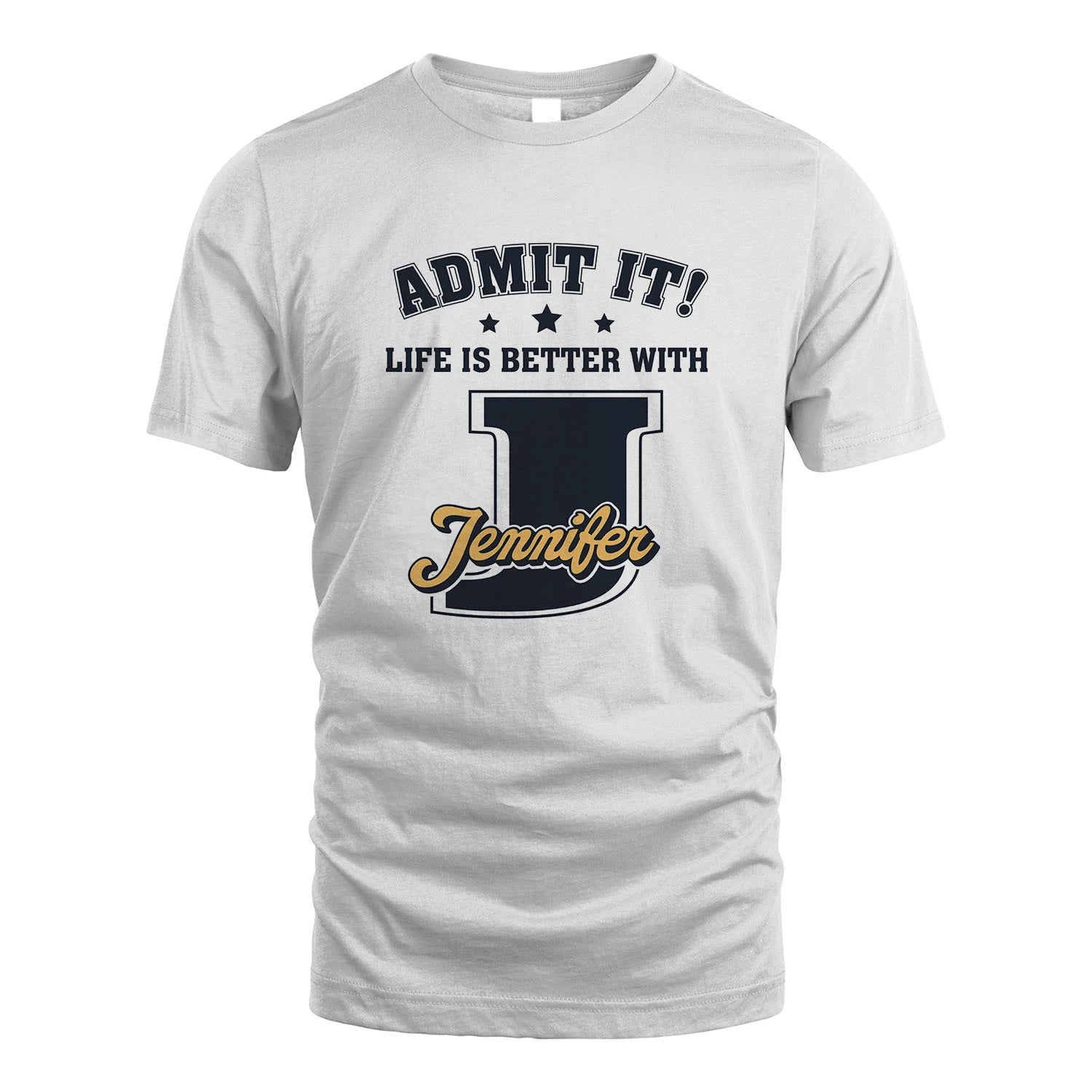 Life Is Better With Your Name Shirt JENNIFER M1-17