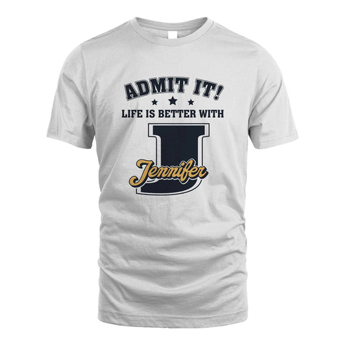 Life Is Better With Your Name Shirt JENNIFER M1-17