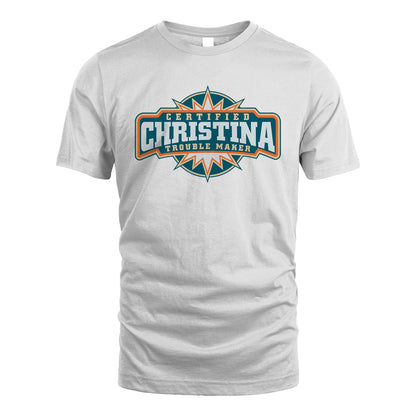 Certified Your Name Trouble Maker Shirt CHRISTINA M1-36